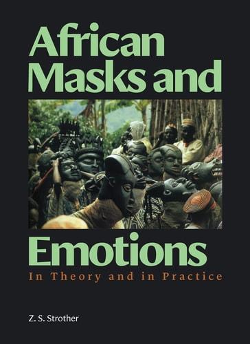 African masks and emotions : in theory and practice / Z. S. Strother cover