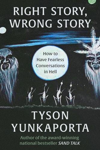 Right story, wrong story : how to have fearless conversations in Hell / Tyson Yunkaporta cover