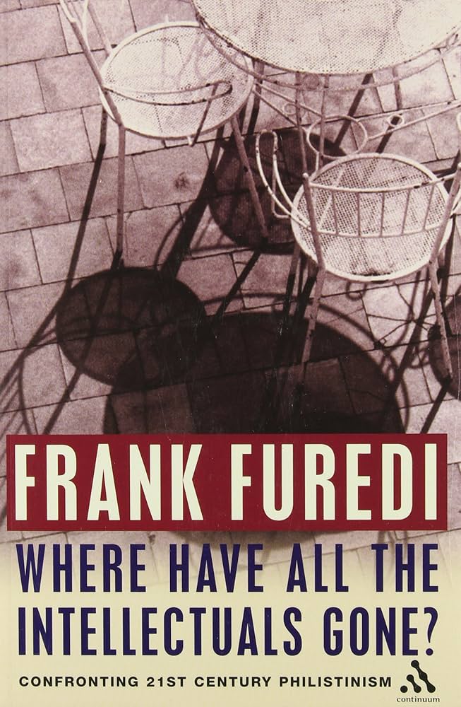Where have all the intellectuals gone? : confronting 21st century philistinism / Frank Furedi cover