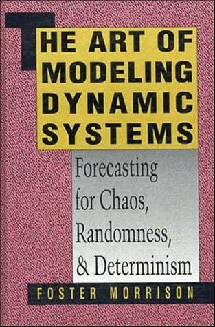 The art of modeling dynamic systems : forecasting for chaos, randomness, and determinism / Foster Morrison cover