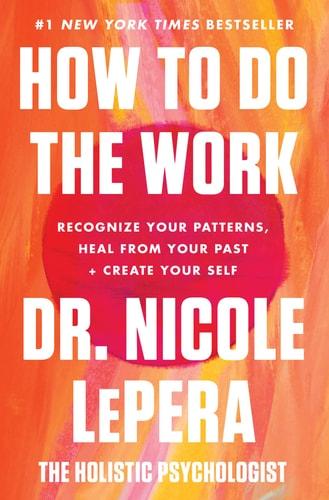 How to do the work : recognize your patterns, heal from your past, and create your self cover