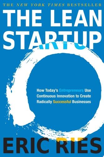 The lean startup : how today’s entrepreneurs use continuous innovation to create radically successful businesses cover
