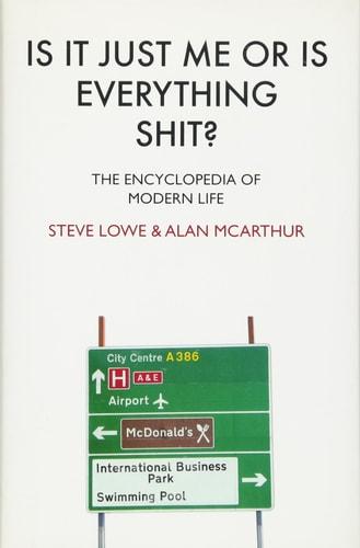 Is it just me or is everything shit? : the encyclopedia of modern life cover
