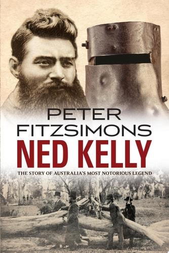 Ned Kelly : the story of Australia's most notorious legend cover