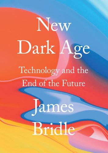New dark age : Technology and the end of the future cover