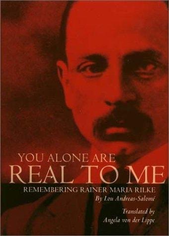 You alone are real to me : remembering Rainer Maria Rilke cover
