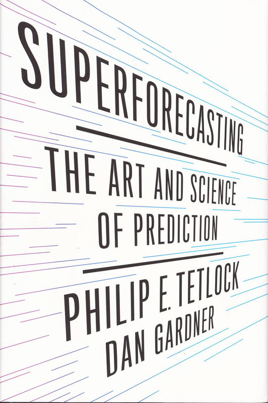 Superforecasting : the art and science of prediction / Philip E. Tetlock ; Dan Gardner cover