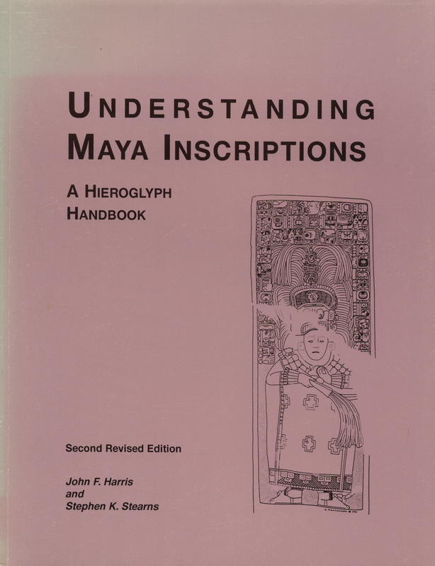Understanding Maya inscriptions : a Hieroglyph handbook / John Harris & Stephen Stearns cover