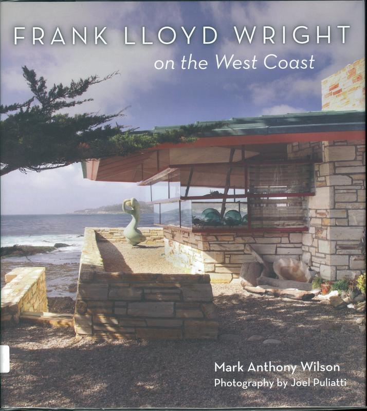Frank Lloyd Wright on the West Coast / Mark Anthony Wilson, photography by Joel Puliatti cover