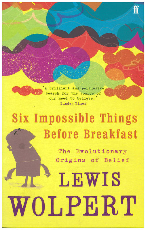 Six impossible things before breakfast : the evolutionary origins of belief / Lewis Wolpert cover