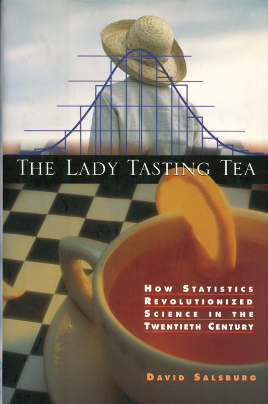 The lady tasting tea : how statistics revolutionized science in the Twentieth Century / David Salsburg cover