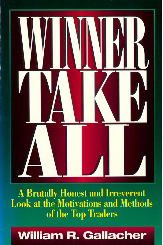 Winner take all : a brutally honest and irreverent look at the motivations and methods of top traders / William R. Gallacher cover