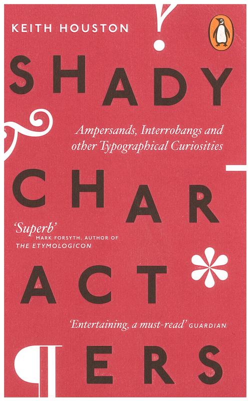 Shady characters : ampersands, interrobangs and other typographical curiosities / Keith Houston cover