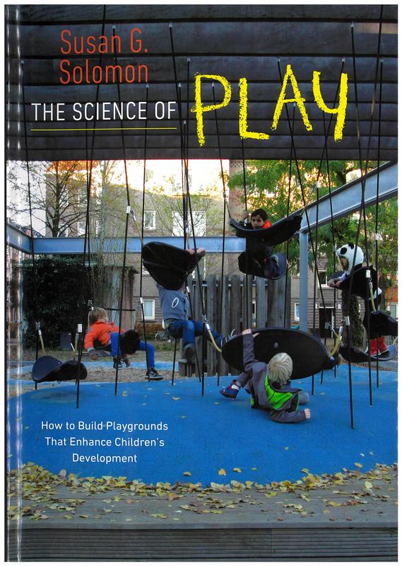 The science of play : how to build playgrounds that enhance children's development / Susan G. Solomon cover