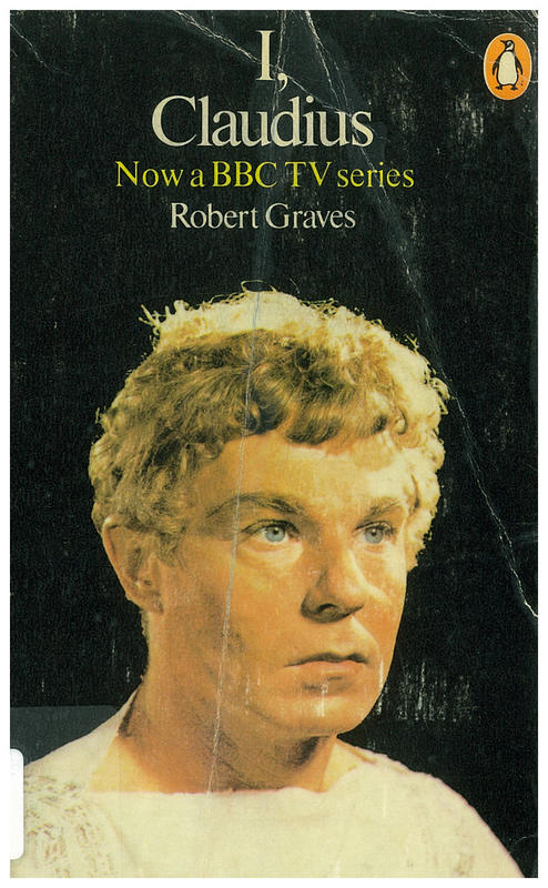 I, Claudius : from the autobiography of Tiberius Claudius, Emperor of the Romans, born 10 B.C., murdered and deified A.D. 54 / Robert Graves cover