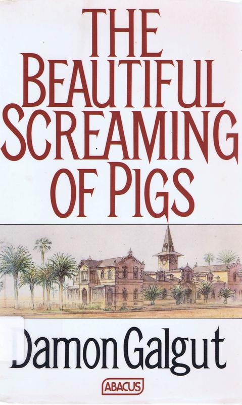 The beautiful screaming of pigs / Damon Galgut cover