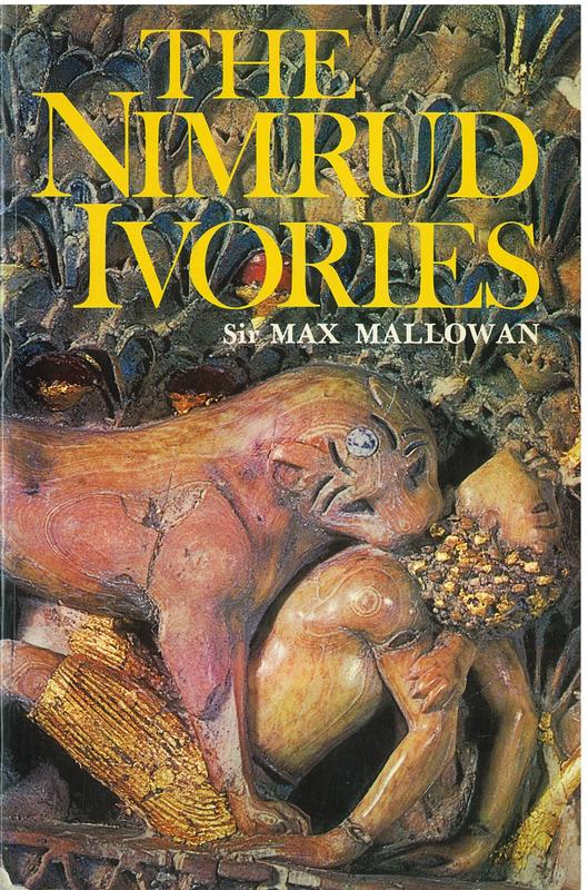 The Nimrud ivories / Sir Max Mallowan, CBE, Ma, D Lit, FBA, FSA cover