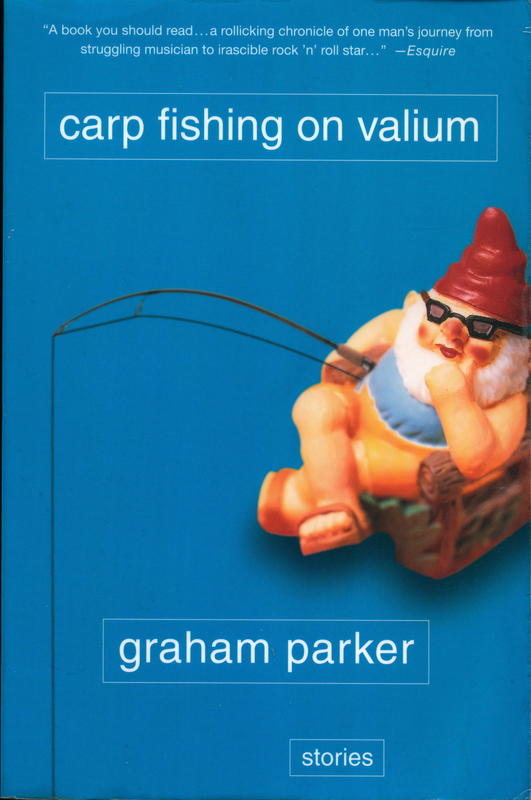 Carp fishing on valium and other tales of the stranger road traveled / Graham Parker cover