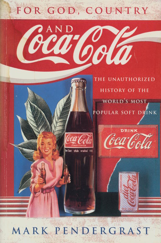 For God, country and Coca-Cola : the unauthorized history of the great American soft drink and the company that makes it / Mark Pendergrast cover