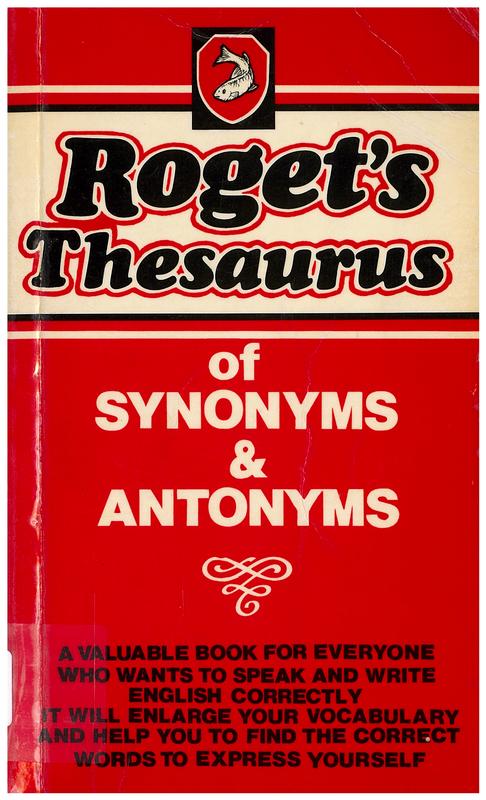 Roget's thesaurus of synonyms and antonyms / by Peter Mark Roget ; enlarged by John Lewis Roget ; new edition revised and enlarged by Samuel Romilly Roget cover