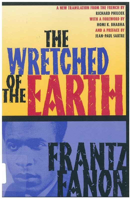 The wretched of the Earth / Frantz Fanon ; translated from the French by Richard Philcox ; with commentary by Jean-Paul Sartre and Homi K. Bhabha cover