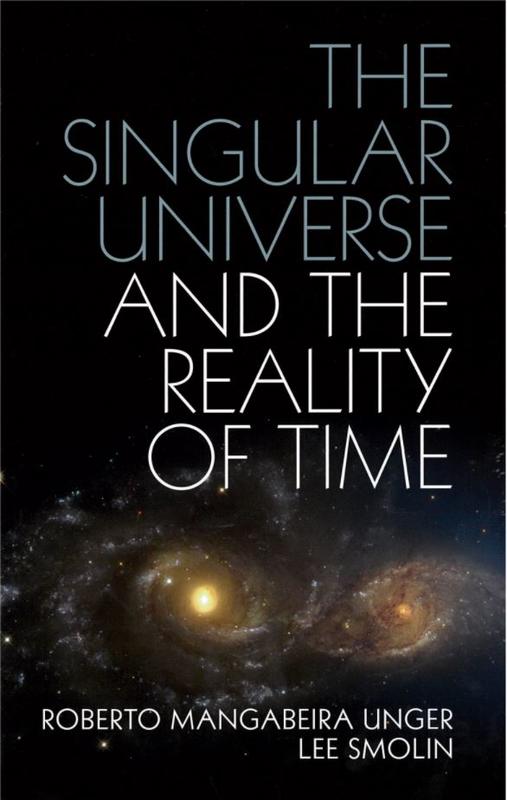 The singular universe and the reality of time : a proposal in natural philosophy / Roberto Mangabeira Unger ; and Lee Smolin cover