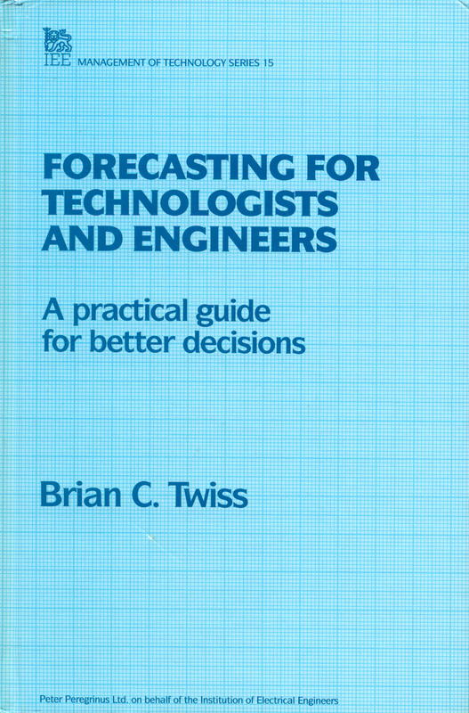Forecasting for technologists and engineers : a practical guide for better decisions / Brian C. Twiss cover