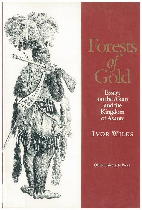 Forests of gold : essays on the Akan and the kingdom of Asante / Ivor Wilks cover