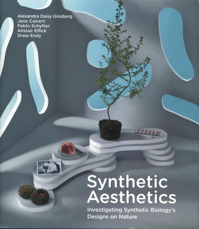 Synthetic aesthetics : investigating synthetic biology's designs on nature / Alexandra Daisy Ginsberg ; Jane Calvert ; Pablo Schyfter ; Alistair Elfick ; and Drew Endy ; with additional contributors cover