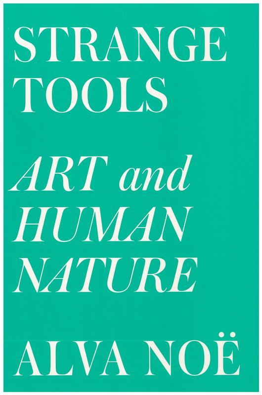 Strange tools : art and human nature / Alva Noe cover