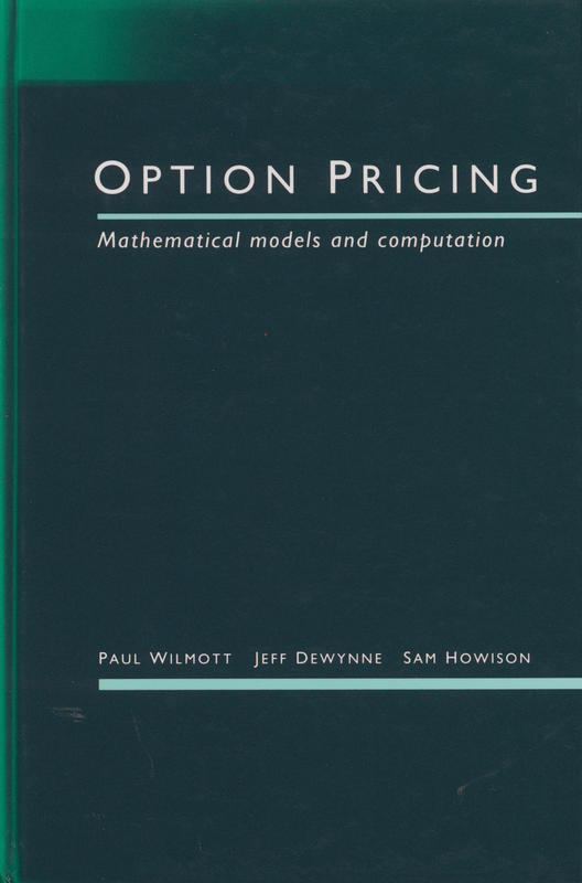 Option pricing : mathematical models and computation / Paul Wilmott ; Jeff Dewynne ; Sam Howison cover