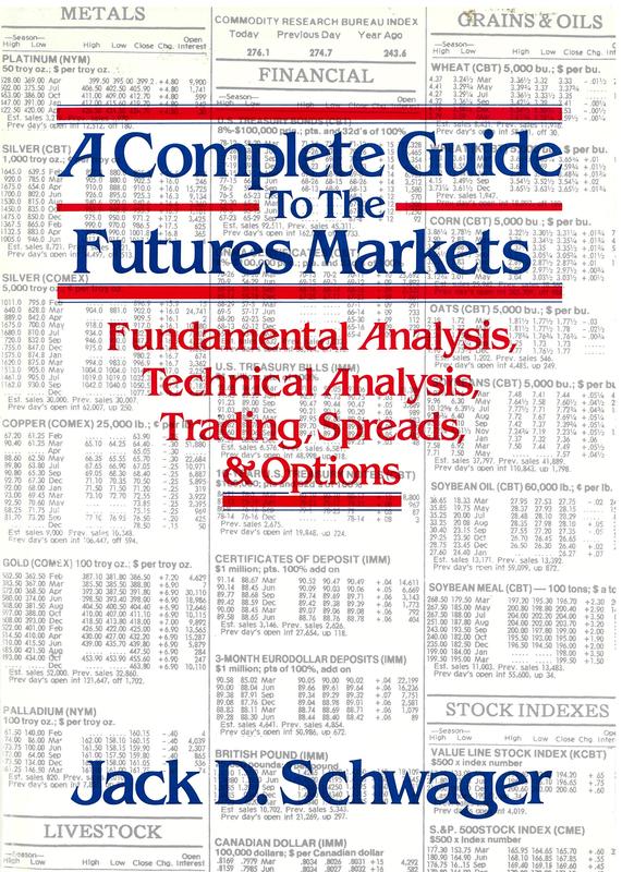 A complete guide to the futures markets : fundamental analysis, technical analysis, trading, spreads, and options / Jack D. Schwager cover