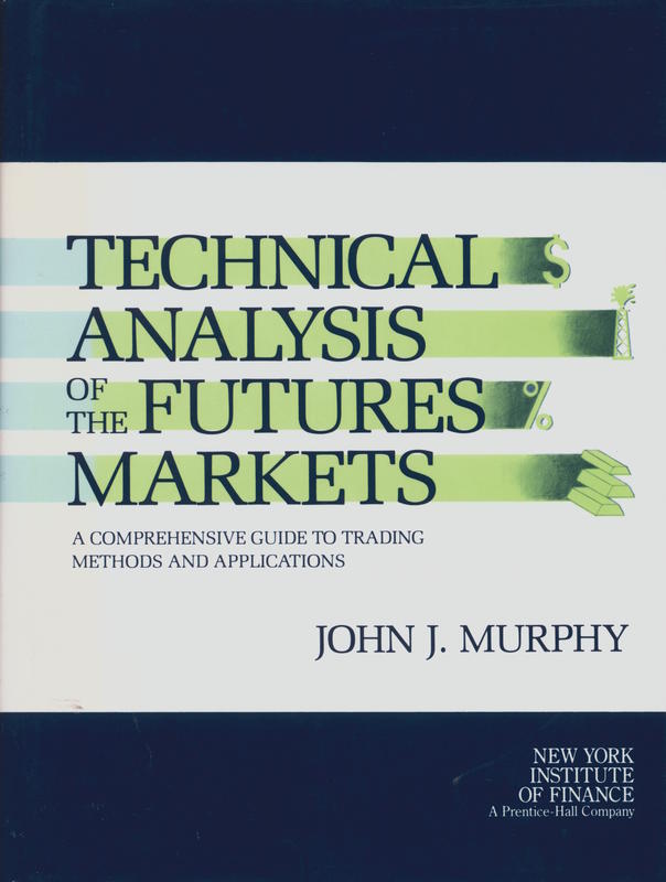 Technical analysis of the futures markets : a comprehensive guide to trading methods and applications / John J. Murphy cover