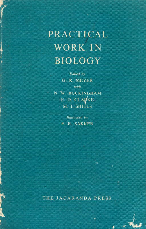 Practical work in biology / edited by G. R. Meyer ; with N. W. Buckingham ; E. D. Clarke ; M. I. Shiels ; illustrated by E. R. Sakker cover