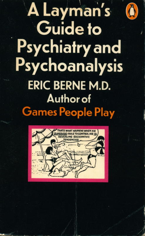 A layman's guide to psychiatry and psychoanalysis / Eric Berne ; with contributions by Hilma Dickson ; John Dusay ; Mary Edwards ; Muriel James ; Ray Poindexter ; Claude Steiner cover