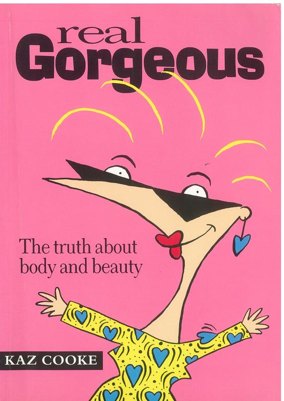 Real gorgeous : the truth about body and beauty / Kaz Cooke cover