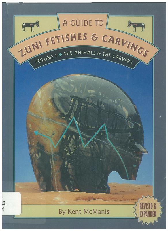 A guide to Zuni fetishes & carvings : volume 1 : the animals and the carvers / by Kent McManis cover