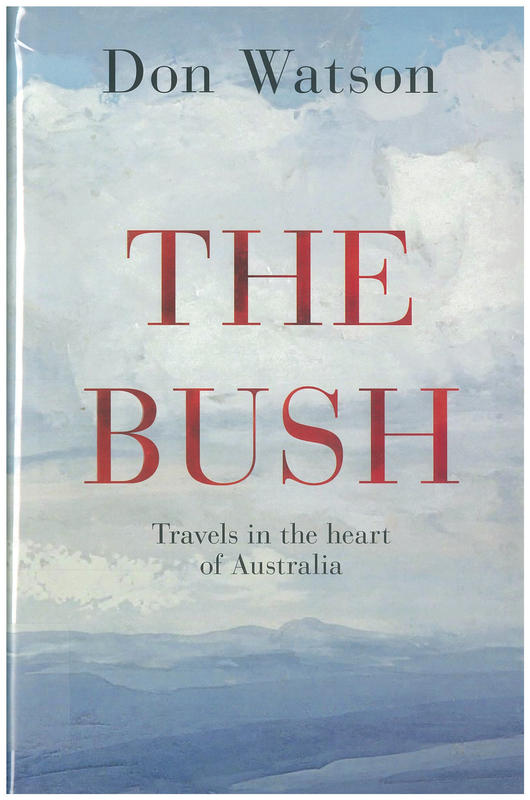 The bush : travels in the heart of Australia / Don Watson cover