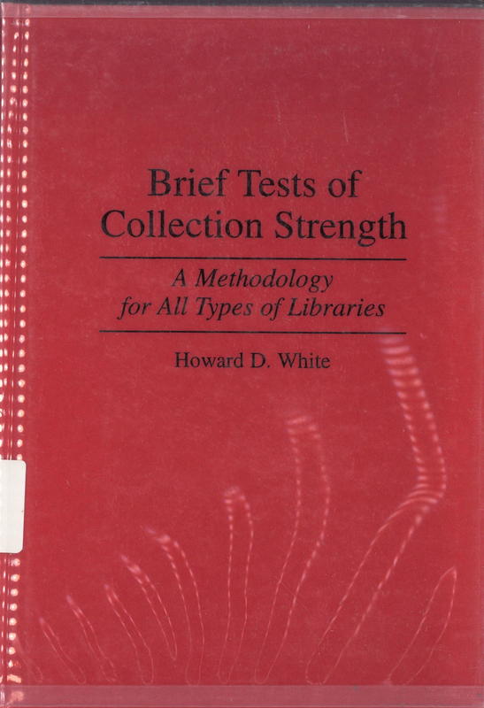 Brief tests of collection strength : a methodology for all types of libraries / Howard D. White cover