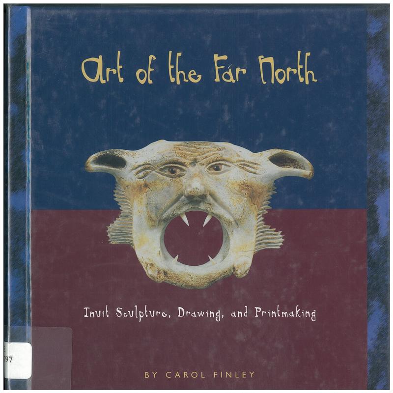 Art of the Far North : Inuit sculpture, drawing and printmaking / Carol Finley cover