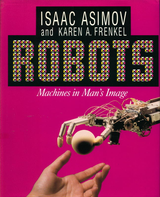 Robots : machines in man's image / Isaac Asimov ; Karen A. Frenkel cover