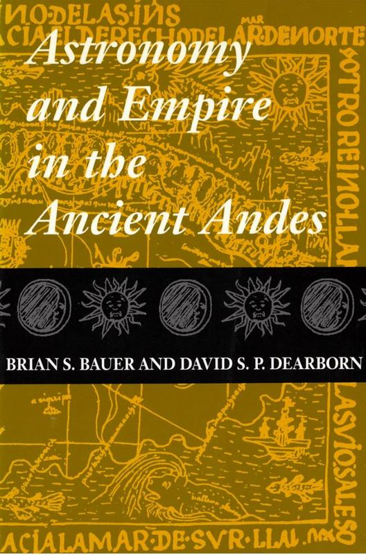 Astronomy and empire in the ancient Andes : the cultural origins of Inca sky watching / Brian S. Bauer and David S. P. Dearborn cover