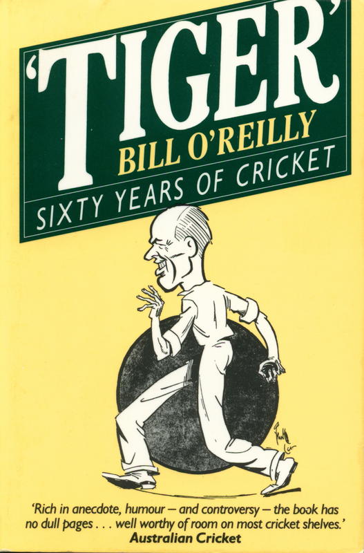 Tiger' Bill O'Reilly : sixty years of cricket cover