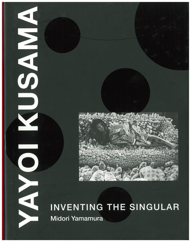Yayoi Kusama : inventing the singular / Midori Yamamura cover