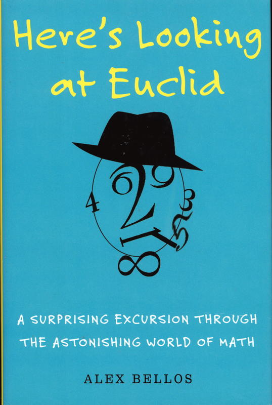 Here's looking at Euclid : a surprising excursion through the astonishing world of math / Alex Bellos cover
