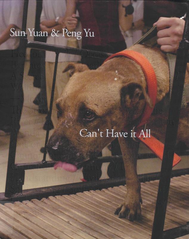 Sun Yuan & Peng Yu : can't have it all / [editor[s], Maya Kovskaya, Rachel Ma, Robert Bernell] cover