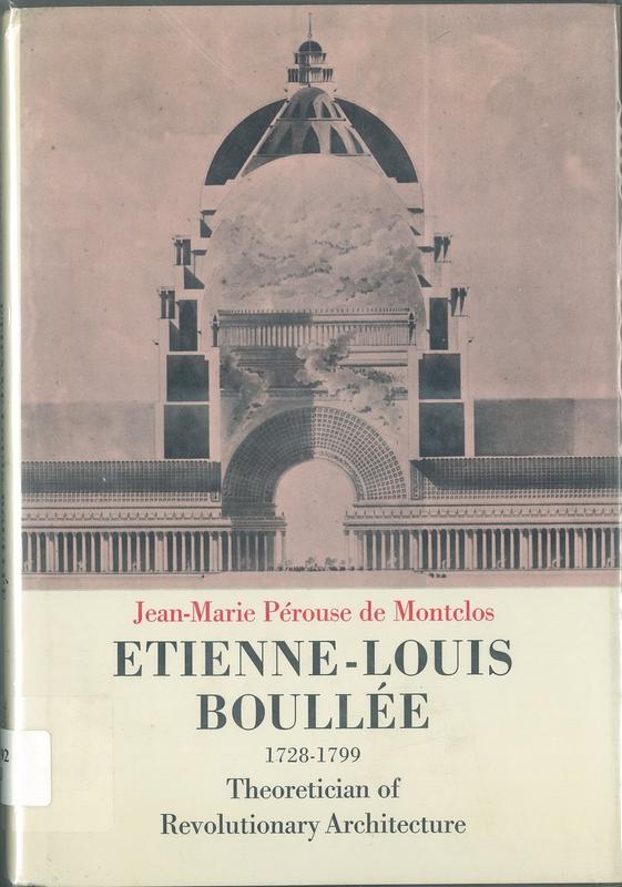 Etienne-Louis Boullee (1728-1799) : theoretician of revolutionary architecture / Jean-Marie Perouse de Montclos cover