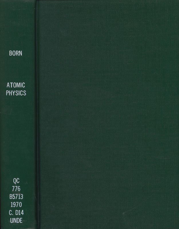 Atomic physics / by Max Born ; from the original translation of John Dougall ; revised by R. J. Blin-Stoyle and J. M. Radcliffe cover