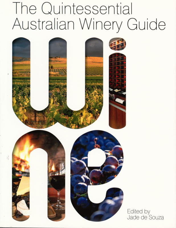 The quintessential Australian winery guide / edited by Jade De Souza ; text by Emma Peacock ; Jade De Souza ; Corey Thomas cover