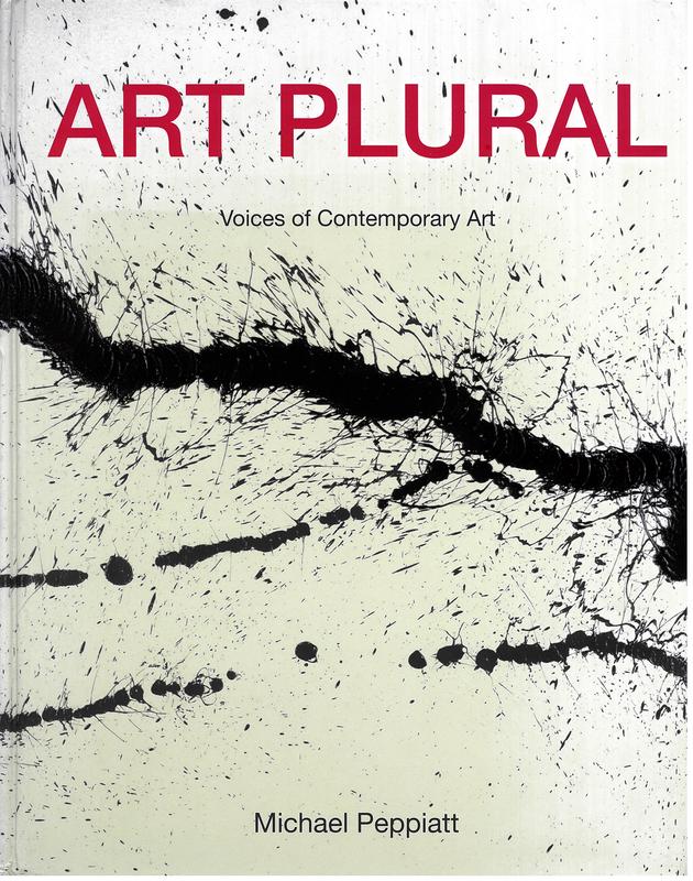 Art plural : voices of contemporary art / Michael Peppiatt ; curated by Frederic de Senarclens ; interviews by Jane A. Peterson cover